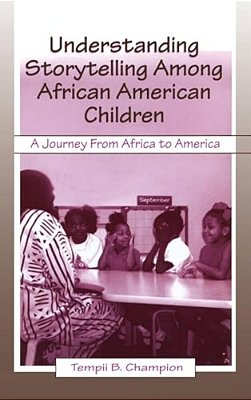 Understanding Storytelling Among African American Children: A Journey From Africa To America-..