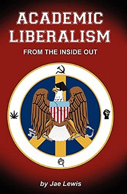 Academic Liberalism:: From The Inside Out-..
