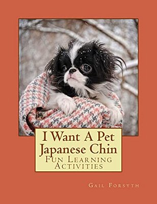 I Want A Pet Japanese Chin: Fun Learning Activities-..