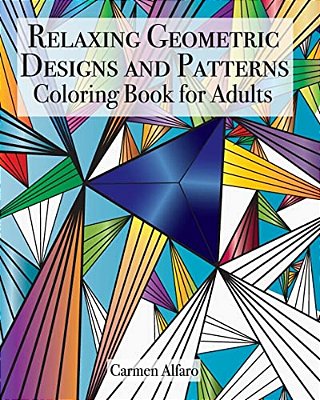Relaxing Geometric Designs And Patterns: Coloring Book For Adults-..