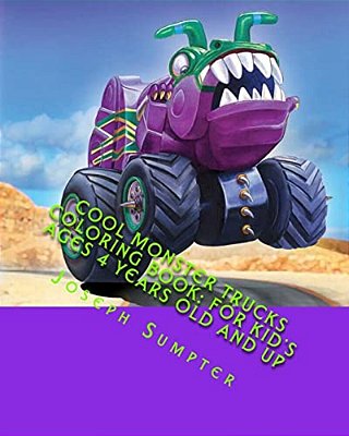Cool Monster Trucks Coloring Book: For Kid's Ages 4 Years Old And Up-..