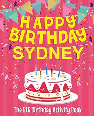 Happy Birthday Sydney - The Big Birthday Activity Book: (Personalized Children's Activity Book)-..