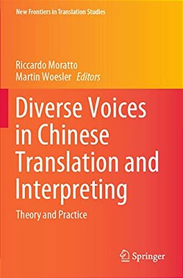 Diverse Voices In Chinese Translation And Interpreting: Theory And Practice-..