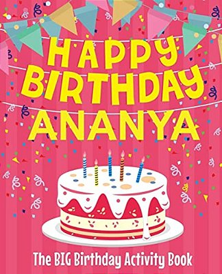 Happy Birthday Ananya - The Big Birthday Activity Book: (Personalized Children's Activity Book)-..