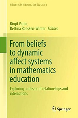 From Beliefs To Dynamic Affect Systems In Mathematics Education: Exploring A Mosaic Of Relationships And Interactions-..