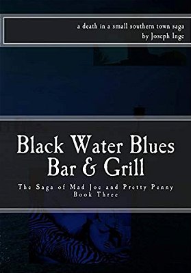 Black Water Blues Bar & Grill: The Saga Of Mad Joe And Pretty Penny-..