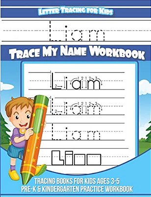 Letter Tracing For Kids Liam Trace My Name Workbook: Tracing Books For Kids Ages 3 - 5 Pre-k & Kindergarten Practice Workbook-..