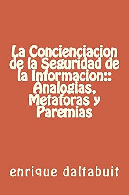 La Concienciacion De La Seguridad De La Informacion:: Analogias, Metaforas Y Par-..