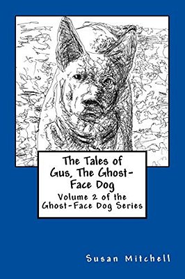 The Tales Of Gus, The Ghost-Face Dog: Volume 2 Of The Ghost-Face Dog Series-..