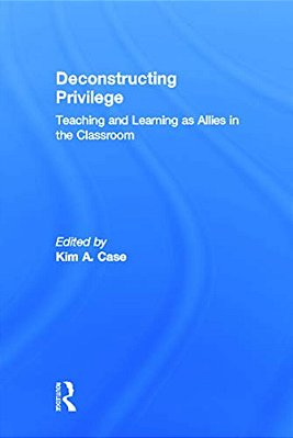 Deconstructing Privilege: Teaching And Learning As Allies In The Classroom-..
