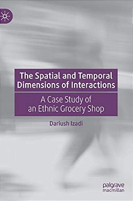 The Spatial And Temporal Dimensions Of Interactions: A Case Study Of An Ethnic Grocery Shop-..