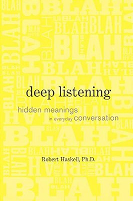 Deep Listening: Hidden Meanings In Everyday Conversation-..