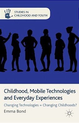 Childhood, Mobile Technologies And Everyday Experiences: Changing Technologies Changing Childhoods?-..