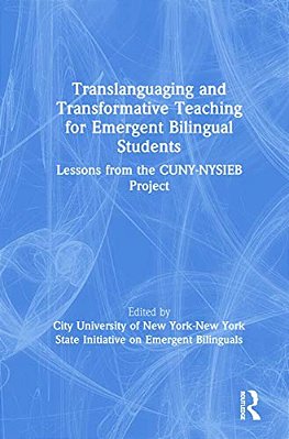 Translanguaging And Transformative Teaching For Emergent Bilingual Students: Lessons From The Cuny-Nysieb Project-..