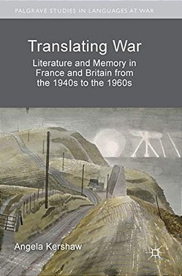 Translating War: Literature And Memory In France And Britain From The 1940S To The 1960S-..