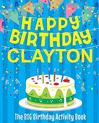Happy Birthday Clayton - The Big Birthday Activity Book: (Personalized Children's Activity Book)-..