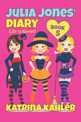 Julia Jones' Diary - Book 5: My Life Is Great!-..