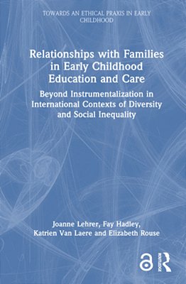 Relationships With Families In Early Childhood Education And Care: Beyond Instrumentalization In International Contexts Of Diversity And Social Inequa-..