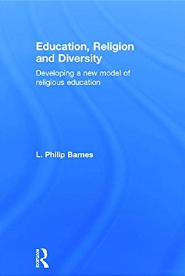 Education, Religion And Diversity: Developing A New Model Of Religious Education-..