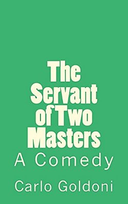 The Servant Of Two Masters: A Comedy-..