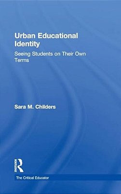 Urban Educational Identity: Seeing Students On Their Own Terms-..
