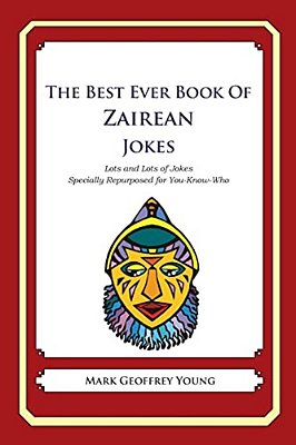The Best Ever Book Zairean Jokes: Lots And Lots Of Jokes Specially Repurposed For You-Know-who-..