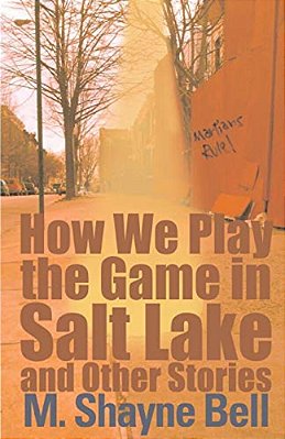 How We Play The Game In Salt Lake: And Other Stories-..