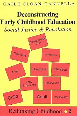 Deconstructing Early Childhood Education: Social Justice And Revolution-..