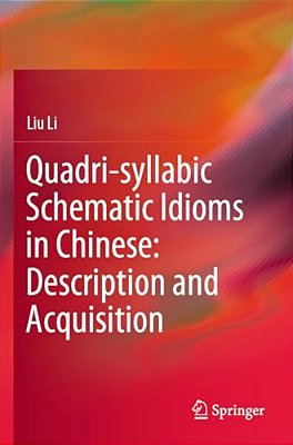 Quadri-Syllabic Schematic Idioms In Chinese: Description And Acquisition-..