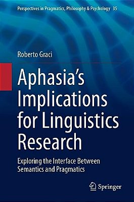 Aphasia's Implications For Linguistics Research: Exploring The Interface Between Semantics And Pragmatics-..