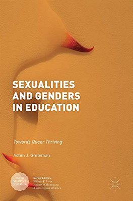 Sexualities And Genders In Education: Towards Queer Thriving-..