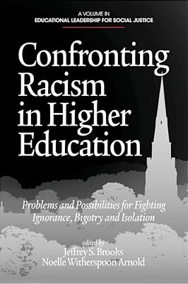 Confronting Racism In Higher Education: Problems And Possibilities For Fighting Ignorance, Bigotry And Isolation-..