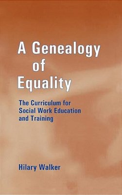 A Genealogy Of Equality: The Curriculum For Social Work Education And Training-..