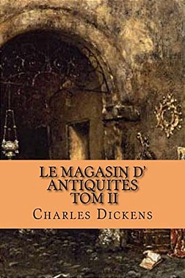 Le Magasin D' Antiquites: Tome II-..