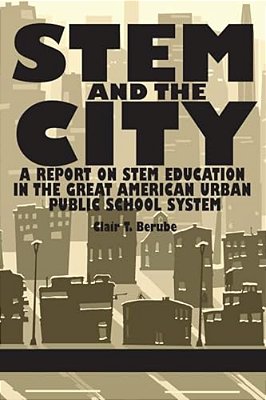 Stem And The City: A Report On Stem Education In The Great American Urban Public School System-..