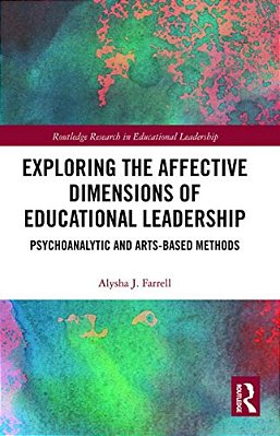Exploring The Affective Dimensions Of Educational Leadership: Psychoanalytic And Arts-Based Methods-..