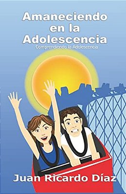 Amaneciendo En La Adolescencia: Comprendiendo La Adolescencia-..