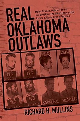 Real Oklahoma Outlaws: Major Crimes, Prison Time & Jail Breaks-The True Story Of The Justice & Davis Crime Families-..