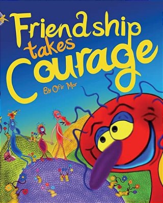 Friendship Takes Courage-..