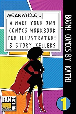 Boom! Comics By Kathi: A What Happens Next Comic Book For Budding Illustrators And Story Tellers-..