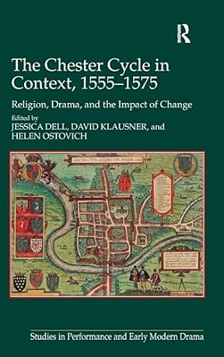 The Chester Cycle In Context, 1555-1575: Religion, Drama, And The Impact Of Change-..
