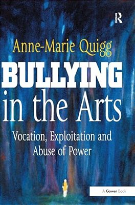 Bullying In The Arts: Vocation, Exploitation And Abuse Of Power-..