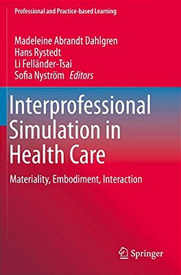 Interprofessional Simulation In Health Care: Materiality, Embodiment, Interaction-..