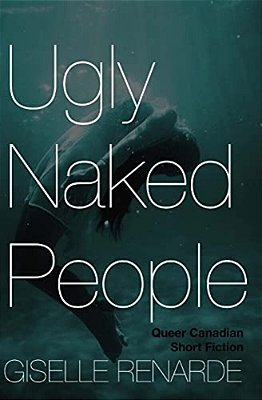 Ugly Naked People: Queer Canadian Short Fiction-..
