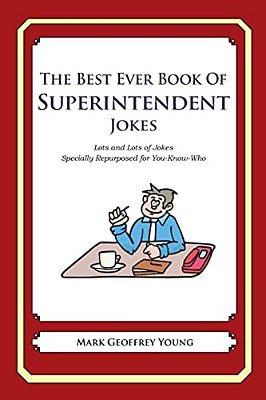 The Best Ever Book Of Superintendent Jokes: Lots And Lots Of Jokes Specially Repurposed For You-Know-who-..