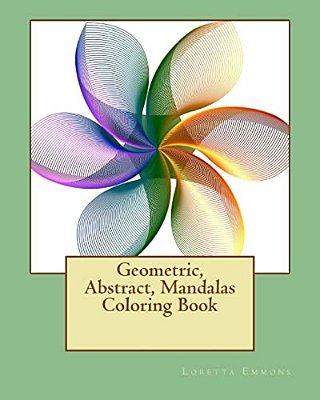 Geometric, Abstract, Mandalas Coloring Book: From Easy To Expert; Something For Everyone-..
