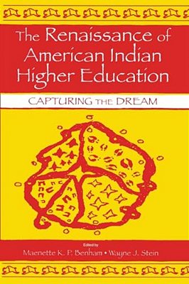 The Renaissance Of American Indian Higher Education: Capturing The Dream-..