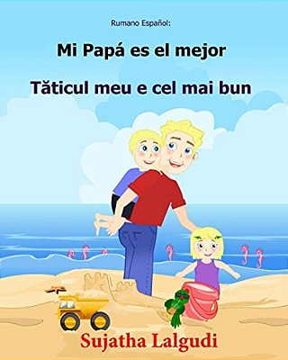 Rumano Espanol: Mi Papa ES El Mejor: Libro Infantil Ilustrado Español-Rumano (Edición Bilingüe), Libro En Rumano, Cuento Bilingüe, Inf-..