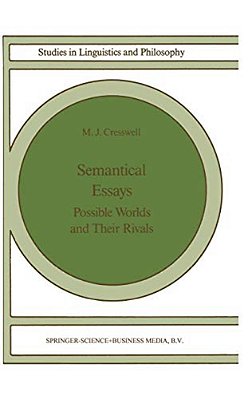 Semantical Essays: Possible Worlds And Their Rivals-..