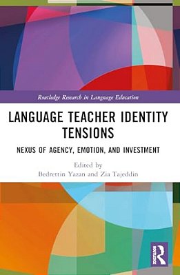 Language Teacher Identity Tensions: Nexus Of Agency, Emotion, And Investment-..